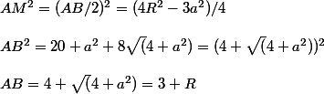 AM^2=(AB/2)^2=(4R^2-3a^2)/4 \\  \\ AB^2=20+a^2+8\sqrt(4+a^2)=(4+\sqrt(4+a^2))^2 \\  \\ AB=4+\sqrt(4+a^2)=3+R